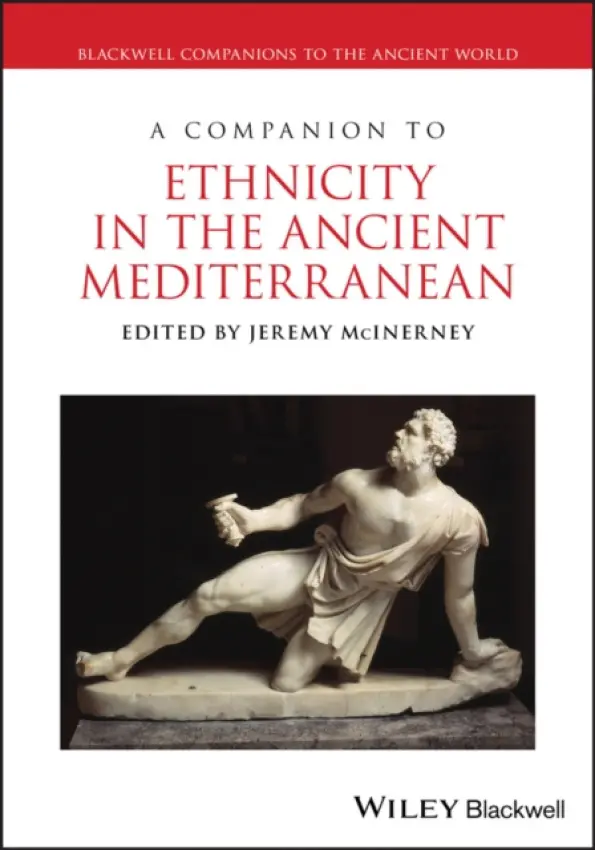 Companion to Ethnicity in the Ancient Mediterranean - McInerney, Jeremy (University of Pennsylvania, USA)