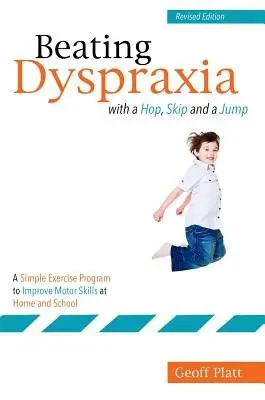 Beating Dyspraxia with a Hop, Skip and a Jump - Platt, Geoffrey