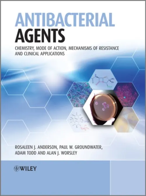 Antibacterial Agents - Anderson, Rosaleen (University of Sunderland) a Groundwater, Paul W. (University of Sydney) a Todd, Adam (University of Sunderland) a Worsley, Alan (University of Sunderland)