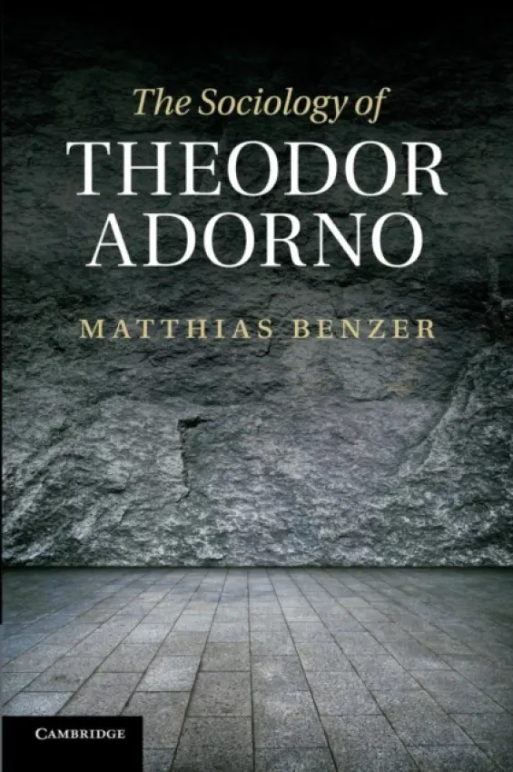 Sociology of Theodor Adorno - Benzer, Matthias (University of Sheffield)