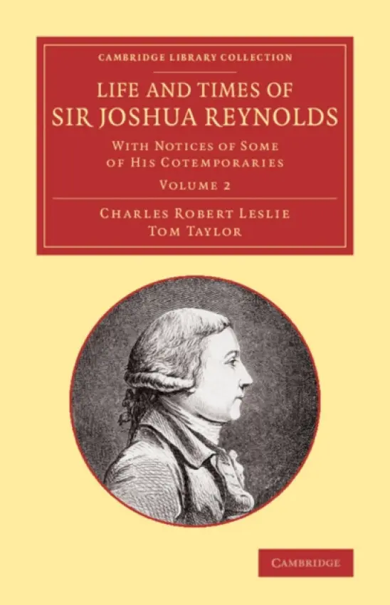 Life and Times of Sir Joshua Reynolds: Volume 2 - Leslie, Charles Robert a Taylor, Tom