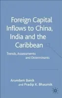 Foreign Capital Inflows to China, India and the Caribbean - Banik, A. a Bhaumik, P.