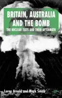 Britain, Australia and the Bomb - Arnold, L. a Smith, M.