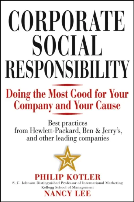 Corporate Social Responsibility - Kotler, Philip (Kellogg School of Management, Northwestern University, Evanston, IL) a Lee, Nancy R. (University of Washington, Seattle, WA)
