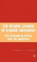 Regime Change of Kwame Nkrumah - Rahman, A.
