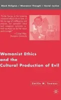 Womanist Ethics and the Cultural Production of Evil - Townes, Emilie M.