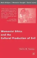 Womanist Ethics and the Cultural Production of Evil - Townes, Emilie M.