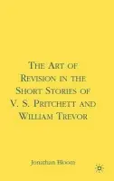 Art of Revision in the Short Stories of V.S. Pritchett and William Trevor - Bloom, J.