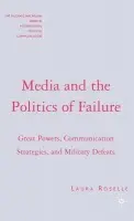 Media and the Politics of Failure - Roselle, L.