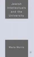 Jewish Intellectuals and the University - Morris, M.
