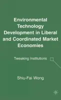 Environmental Technology Development in Liberal and Coordinated Market Economies - Wong, S.