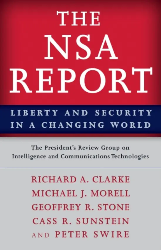 NSA Report - President's Review Group on Intelligence and Communications Technologies, The a Clarke, Richard A. a Morell, Michael J. a Stone, Geoffrey R. a Sunstein, Cass R. a Swire, Peter