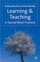 Learning and Teaching in Social Work Practice - Beverley, Audrey (University of Salford, Salford) a Worsley, Aidan (University of Chester, Chester)