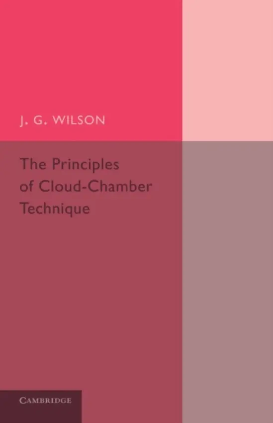 Principles of Cloud-Chamber Technique - Wilson, J. G.
