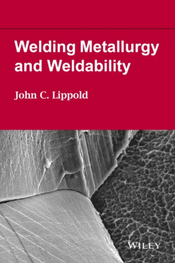 Welding Metallurgy and Weldability - Lippold, John C. (The Ohio State Univ, USA)