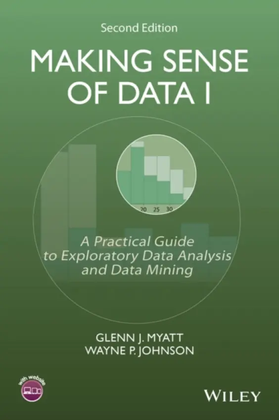 Making Sense of Data I - Myatt, Glenn J. (Leadscope, Inc.) a Johnson, Wayne P. (Leadscope, Inc.)