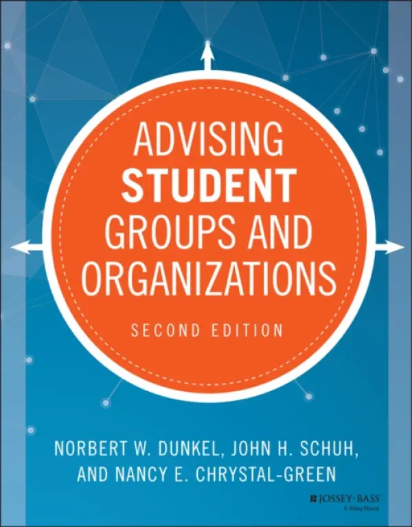Advising Student Groups and Organizations - Dunkel, Norbert W. a Schuh, John H. (Iowa State University Ames) a Chrystal-Green, Nancy E.