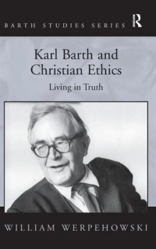 Karl Barth and Christian Ethics - Werpehowski, William