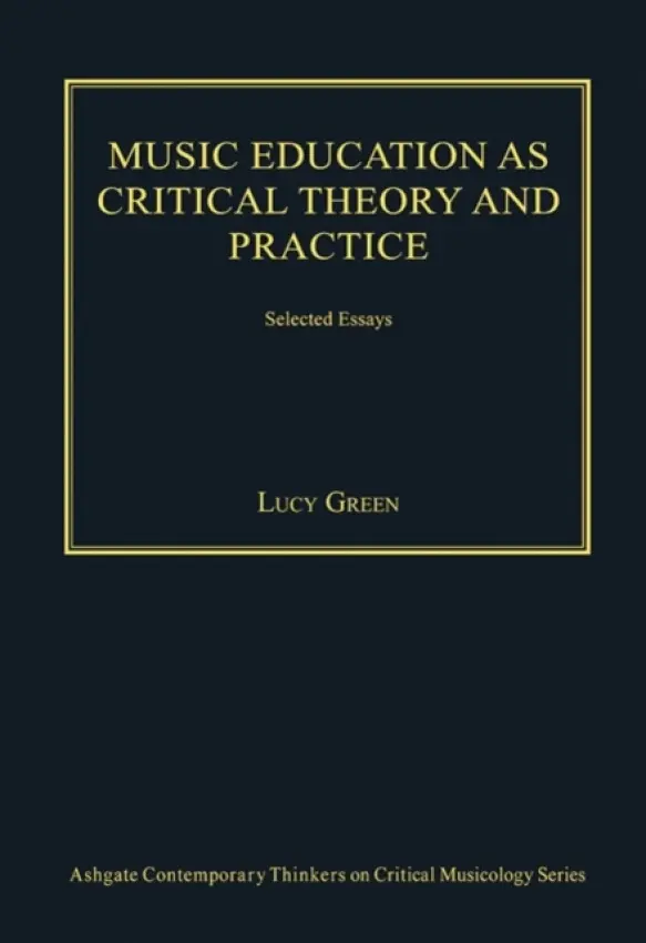 Music Education as Critical Theory and Practice - Green, Lucy