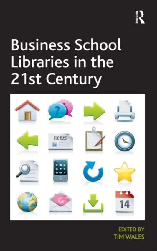 Business School Libraries in the 21st Century - Wales, Tim