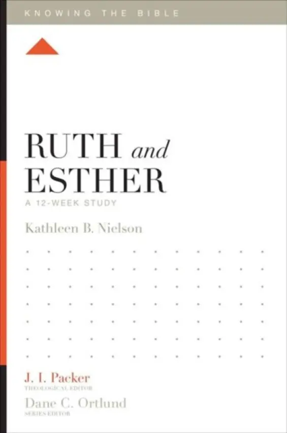 Ruth and Esther â€“ A 12â€“Week Study - Kathleen Nielson