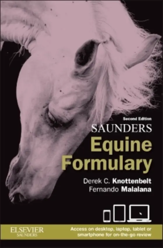 Saunders Equine Formulary - Knottenbelt, Derek C. (Professor in Equine Medicine<br>The Philip Leverhulme Equine Hospital<br>University of Liverpool, UK) a Malalana, Fernando