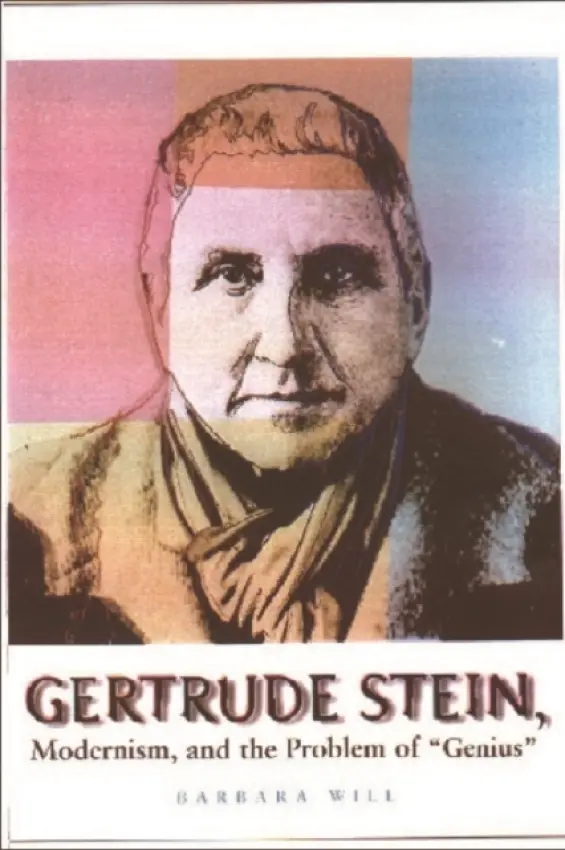 Gertrude Stein, Modernism, and the Problem of 'Genius' - Will, Barbara