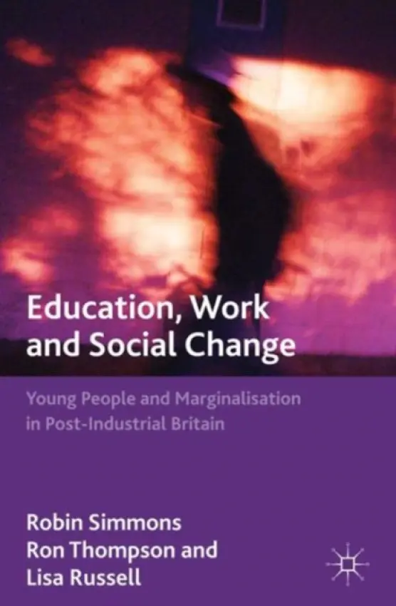 Education, Work and Social Change - Simmons, R. a Thompson, R. a Russell, L.