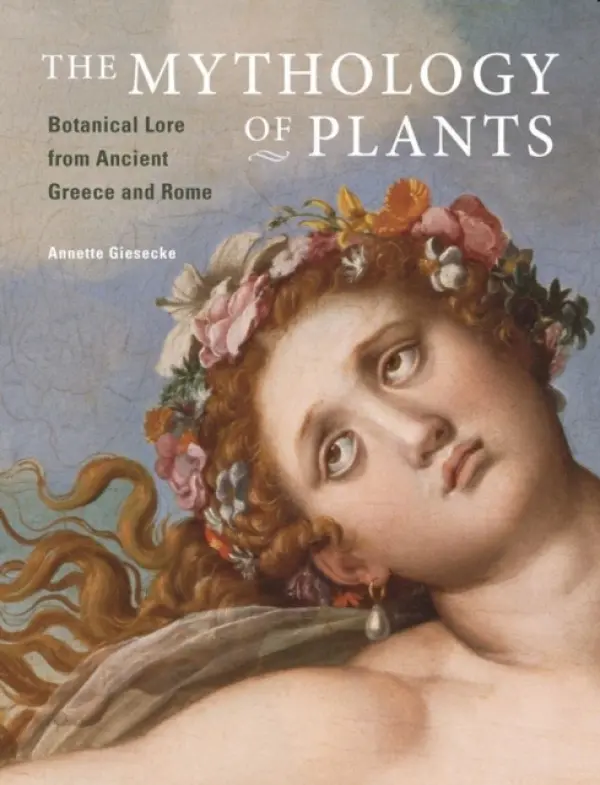 Mythology of Plants - Botanical Lore From Ancient Greece and Rome - Giesecke, .