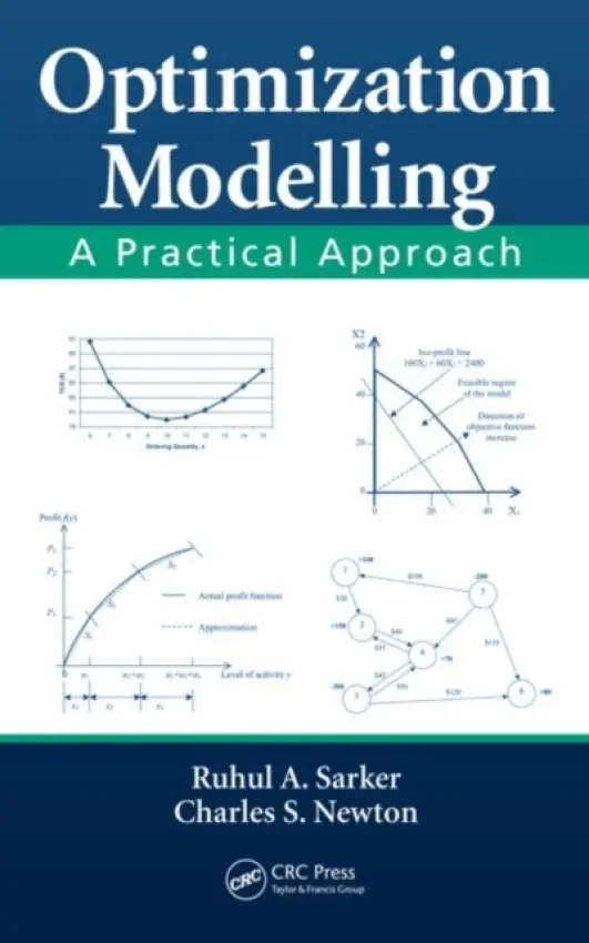 Optimization Modelling - Sarker, Ruhul Amin (University of New South Wales, Canberra, Australia) a Newton, Charles S. (University of New South Wales, Canberra, Australia)