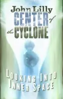 Center of the Cyclone - M.D. John C. Lilly