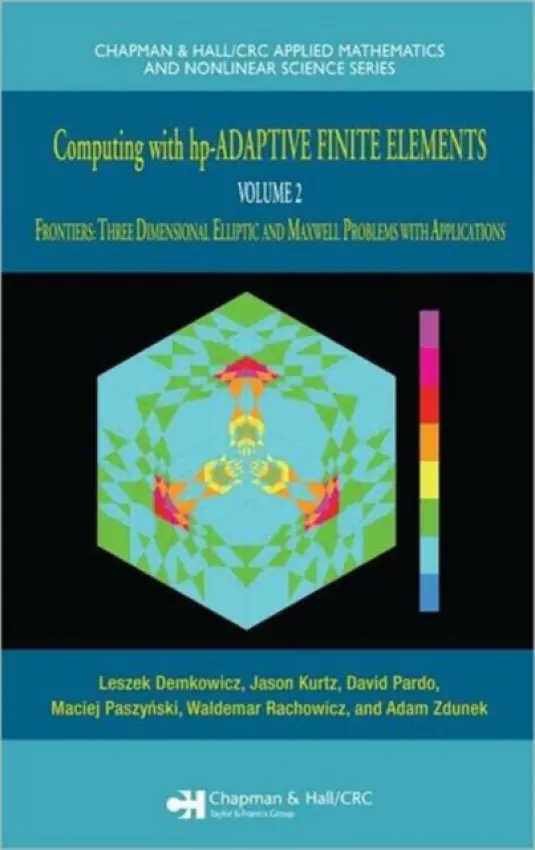 Computing with hp-ADAPTIVE FINITE ELEMENTS - Demkowicz, Leszek a Kurtz, Jason a Pardo, David a Paszynski, Maciej a Rachowicz, Waldemar a Zdunek, Adam