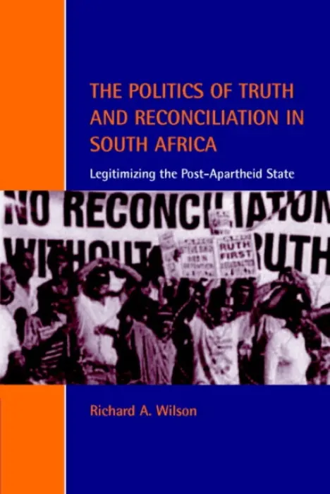 Politics of Truth and Reconciliation in South Africa - Wilson, Richard A. (University of Sussex)