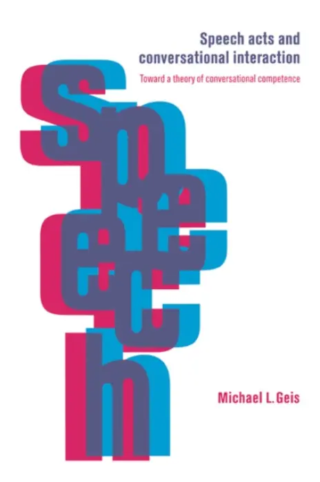 Speech Acts and Conversational Interaction - Geis, Michael L. (Ohio State University)