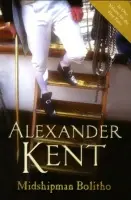 Midshipman Bolitho: "Richard Bolitho - Midshipman", "Midshipman Bolitho and the Avenger" and "Band of Brothers" - Kent, Alexander