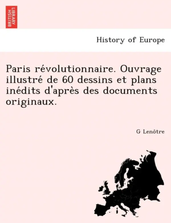 Paris Re Volutionnaire. Ouvrage Illustre de 60 Dessins Et Plans Ine Dits D'Apre S Des Documents Originaux. - Leno Tre, G