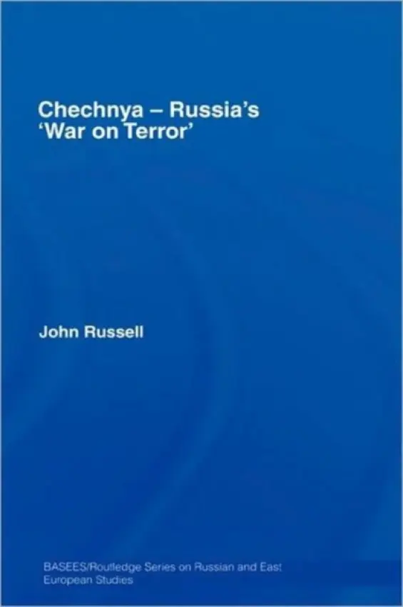 Chechnya - Russia's 'War on Terror' - Russell, John (University of Bradford, UK)