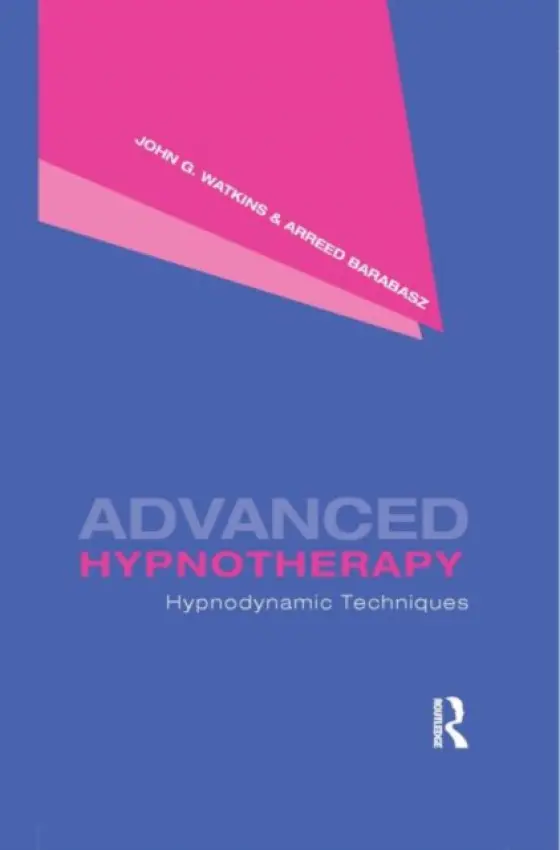 Advanced Hypnotherapy - Watkins, John G. (University of Montana, USA) a Barabasz, Arreed (Washington State University, USA)