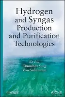 Hydrogen and Syngas Production and Purification Technologies - Liu, Ke (GE Global Research) a Song, Chunshan (Pennsylvania State University) a Subramani, Velu (Pennsylvania State University)