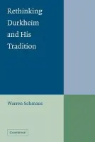 Rethinking Durkheim and his Tradition - Schmaus, Warren (Illinois Institute of Technology)