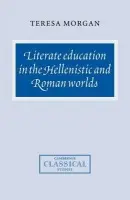 Literate Education in the Hellenistic and Roman Worlds - Morgan, Teresa (University of Oxford)