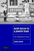 Arab Soccer in a Jewish State - Sorek, Tamir (Assistant Professor, University of Florida)
