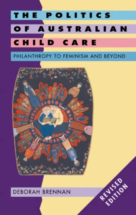 Politics of Australian Child Care - Brennan, Deborah (University of Sydney)