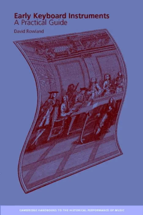 Early Keyboard Instruments - Rowland, David (The Open University, Milton Keynes)