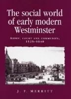 Social World of Early Modern Westminster - Merritt, J. F.