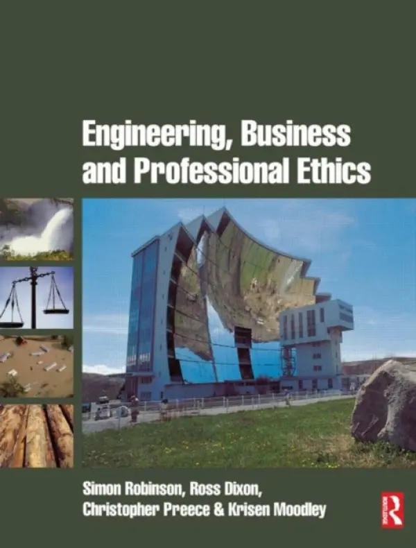 Engineering, Business & Professional Ethics - Robinson, Simon (Leeds Metropolitan University, UK) a Dixon, Ross a Preece, Christopher a Moodley, Kris