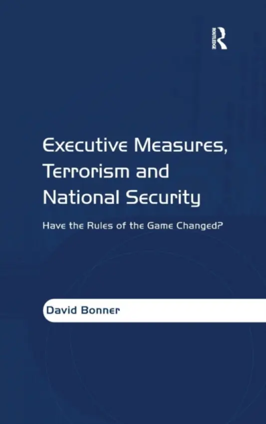 Executive Measures, Terrorism and National Security - Bonner, David