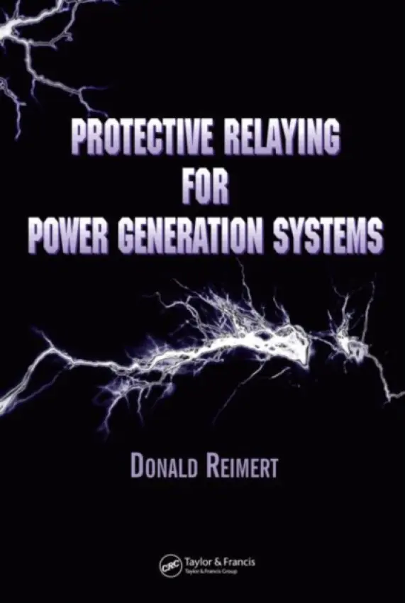 Protective Relaying for Power Generation Systems - Reimert, Donald (Registered Professional Engineer, Allentown, Pennsylvania, USA)