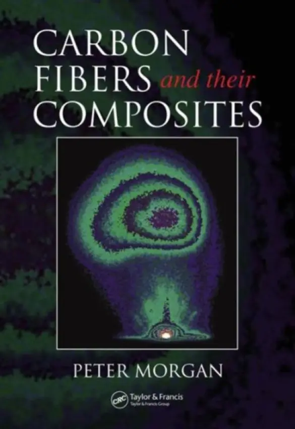 Carbon Fibers and Their Composites - Morgan, Peter (Cambridgeshire, UK)