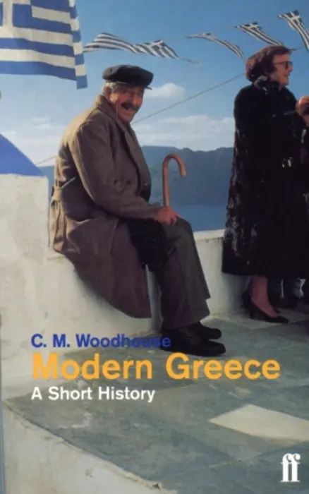 Modern Greece: A Short History - Woodhouse D.S.O., The Hon. C.M.
